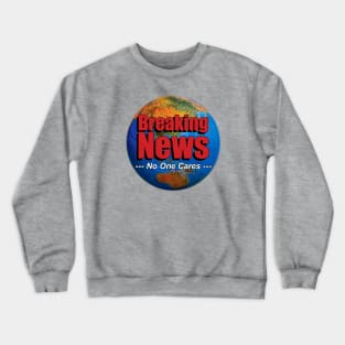 BREAKING NEWS - No One Cares Crewneck Sweatshirt